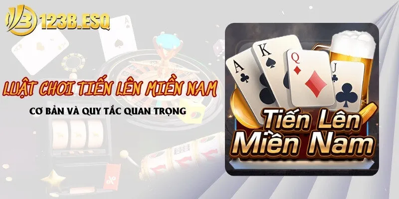 luật chơi tiến lên miền Nam